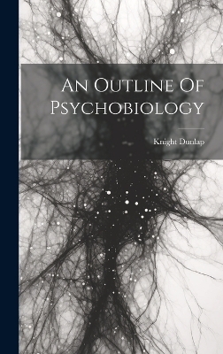 An Outline Of Psychobiology - Knight Dunlap