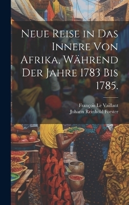 Neue Reise in das Innere von Afrika, während der Jahre 1783 bis 1785. - François le Vaillant