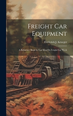 Freight Car Equipment - Frederick J Krueger