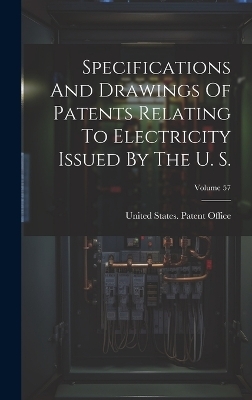 Specifications And Drawings Of Patents Relating To Electricity Issued By The U. S.; Volume 57 - 