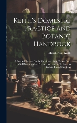 Keith's Domestic Practice and Botanic Handbook - Melville Cox Keith