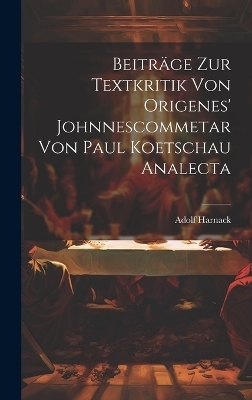Beiträge Zur Textkritik Von Origenes' Johnnescommetar Von Paul Koetschau Analecta - Adolf Harnack