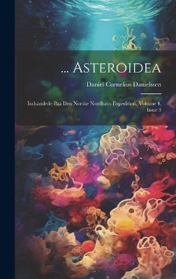 ... Asteroidea - Daniel Cornelius Danielssen