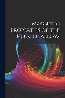 Magnetic Properties of the Heusler Alloys -  Anonymous