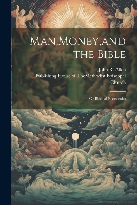 Man, Money, and the Bible - John R Allen