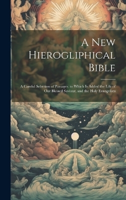 A New Hierogliphical Bible -  Anonymous