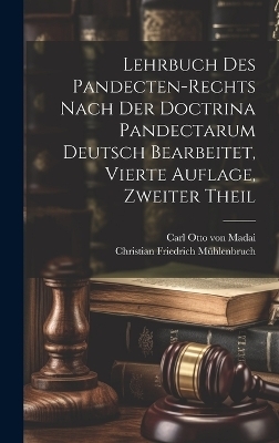 Lehrbuch des Pandecten-Rechts nach der Doctrina Pandectarum deutsch bearbeitet, Vierte Auflage, Zweiter Theil - Christian Friedrich Mühlenbruch