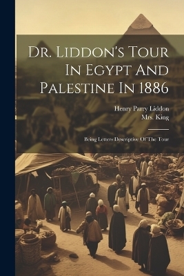 Dr. Liddon's Tour In Egypt And Palestine In 1886 - 