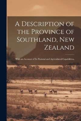 A Description of the Province of Southland, New Zealand -  Anonymous