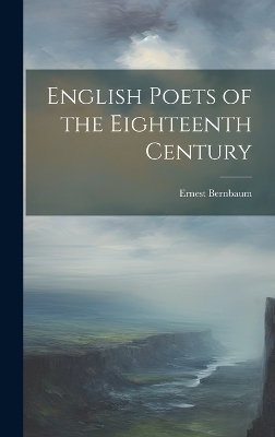 English Poets of the Eighteenth Century - Ernest Bernbaum