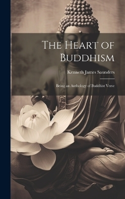 The Heart of Buddhism - Kenneth James Saunders