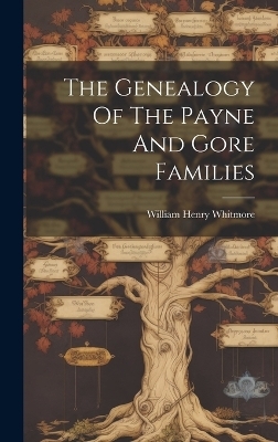 The Genealogy Of The Payne And Gore Families - William Henry Whitmore