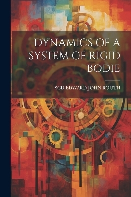 Dynamics of a System of Rigid Bodie - Scd Edward John Routh