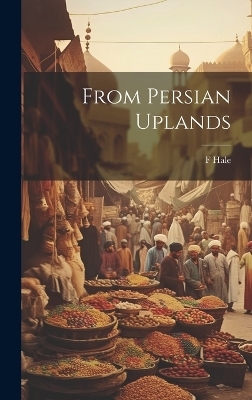 From Persian Uplands - Hale F