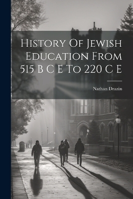 History Of Jewish Education From 515 B C E To 220 C E - 
