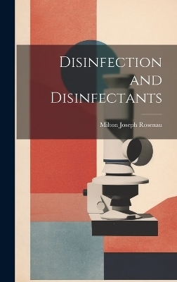 Disinfection and Disinfectants - Milton Joseph Rosenau