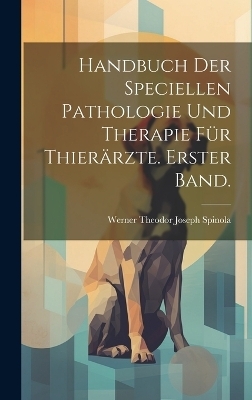 Handbuch der speciellen Pathologie und Therapie für Thierärzte. Erster Band. - 