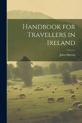 Handbook for Travellers in Ireland - John Murray