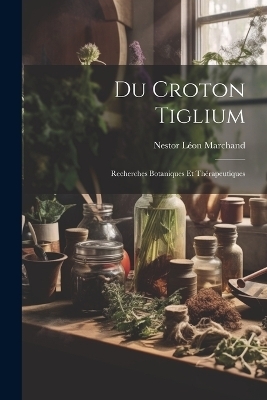 Du Croton Tiglium - Nestor Léon Marchand