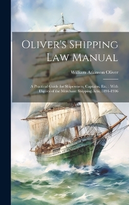 Oliver's Shipping Law Manual - William Atkinson Oliver