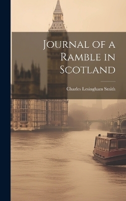 Journal of a Ramble in Scotland - Charles Lesingham Smith