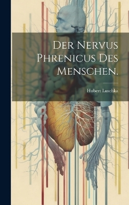 Der Nervus Phrenicus des Menschen. - Hubert Luschka