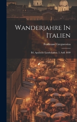 Wanderjahre In Italien - Ferdinand Gregorovius