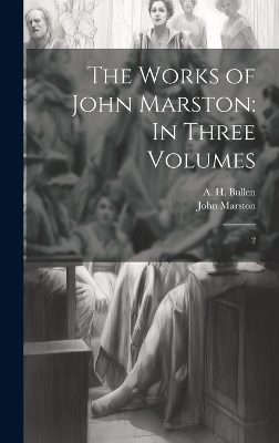 The Works of John Marston - John Marston, A H 1857-1920 Bullen