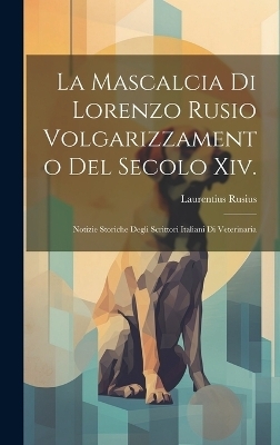 La Mascalcia Di Lorenzo Rusio Volgarizzamento Del Secolo Xiv. - Laurentius Rusius