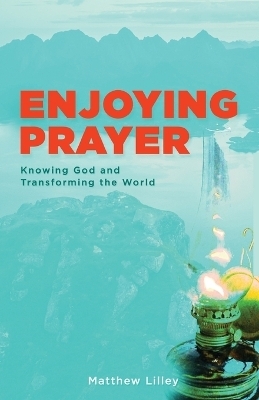 Enjoying Prayer - Matthew Lilley