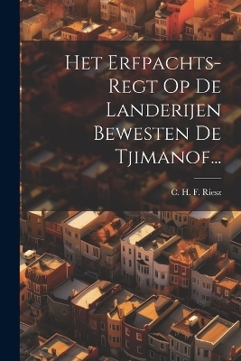 Het Erfpachts-regt Op De Landerijen Bewesten De Tjimanof... - 