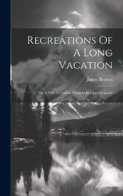 Recreations Of A Long Vacation - James Beaven
