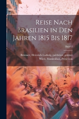 Reise nach Brasilien in den Jahren 1815 bis 1817; Band 2 - 