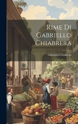 Rime di Gabriello Chiabrera - Gabriello Chiabrera