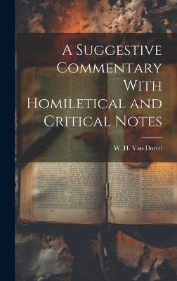 A Suggestive Commentary With Homiletical and Critical Notes - W H Van Doren