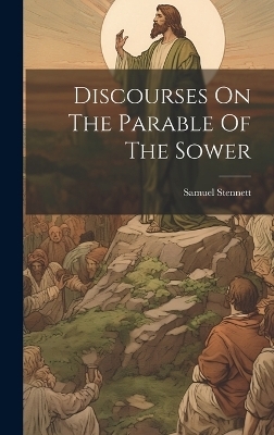 Discourses On The Parable Of The Sower - Samuel Stennett