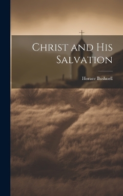 Christ and His Salvation - Horace Bushnell