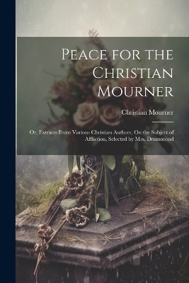 Peace for the Christian Mourner - Christian Mourner