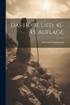 Das hohe Lied. 41.-45. Auflage. - Hermann Sudermann