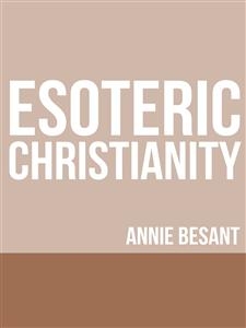 Esoteric Christianity - Annie Besant