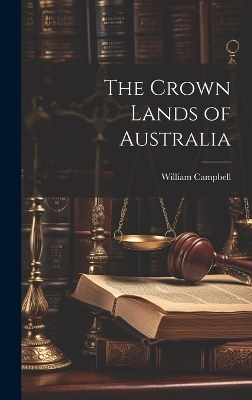 The Crown Lands of Australia - William Campbell