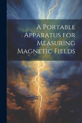 A Portable Apparatus for Measuring Magnetic Fields -  Anonymous