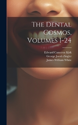 The Dental Cosmos, Volumes 1-24 - John Hugh McQuillen