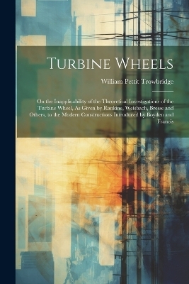 Turbine Wheels - William Pettit Trowbridge