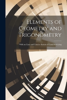 Elements of Geometry and Trigonometry -  Anonymous