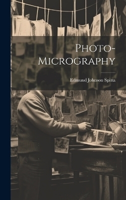 Photo-Micrography - Edmund Johnson Spitta