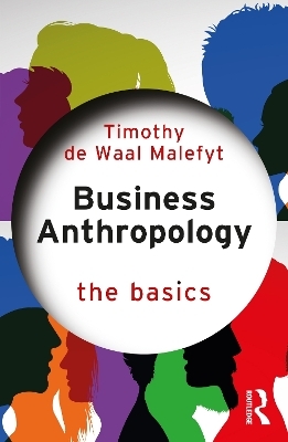 Business Anthropology: The Basics - Timothy de Waal Malefyt