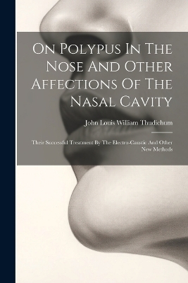 On Polypus In The Nose And Other Affections Of The Nasal Cavity - 