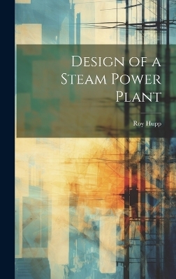Design of a Steam Power Plant - Roy Hupp