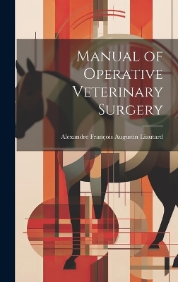 Manual of Operative Veterinary Surgery - Alexandre François Augustin Liautard